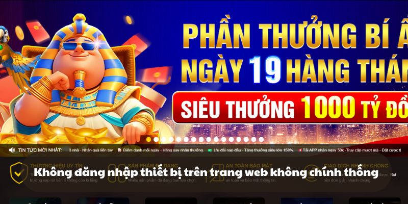 Không đăng nhập thiết bị trên trang web không chính thống để đảm bảo an toàn